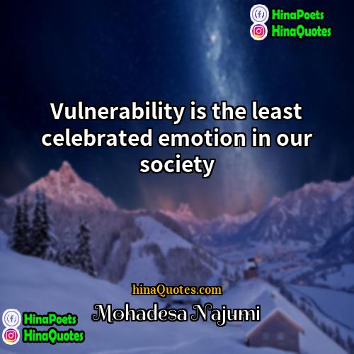 Mohadesa Najumi Quotes | Vulnerability is the least celebrated emotion in